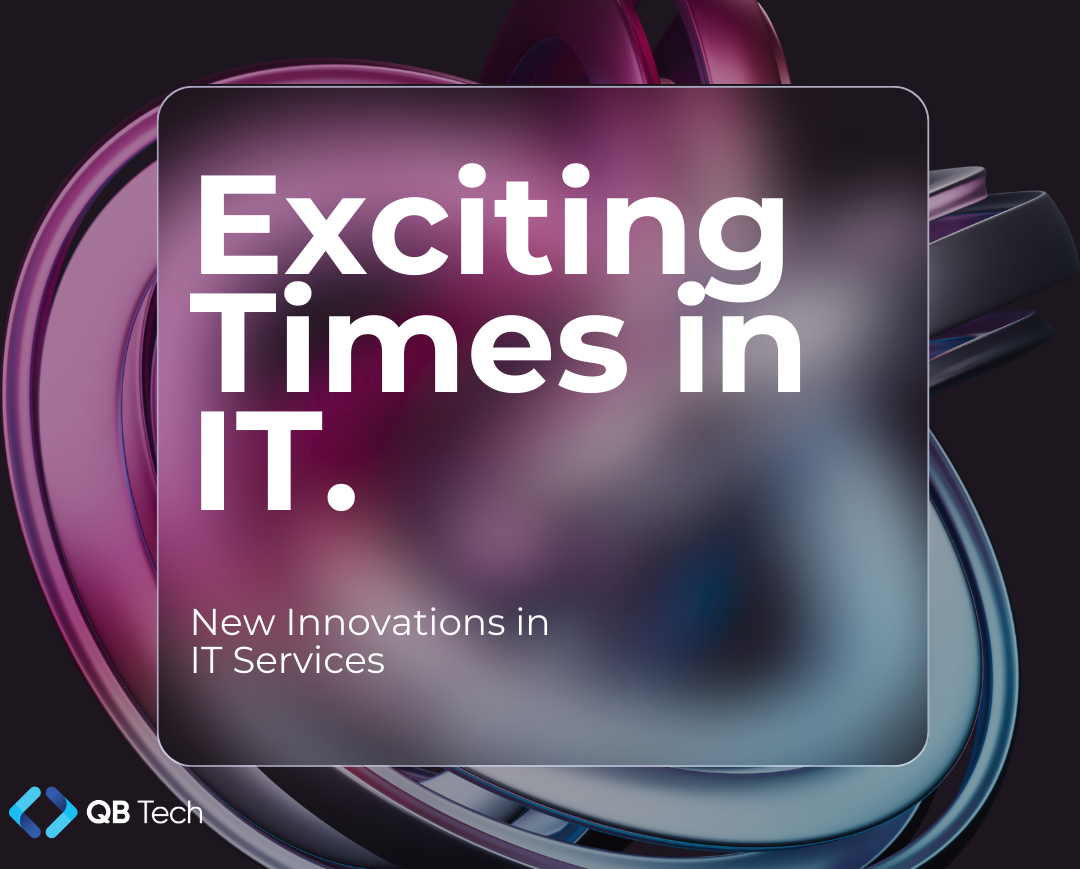 Exciting Times in IT! : Innovations in IT Services